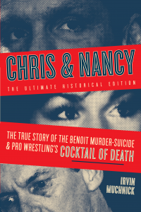 Image of the book cover of "CHRIS & NANCY: The True Story of the Benoit Murder-Suicide and Pro Wrestling’s Cocktail of Death"